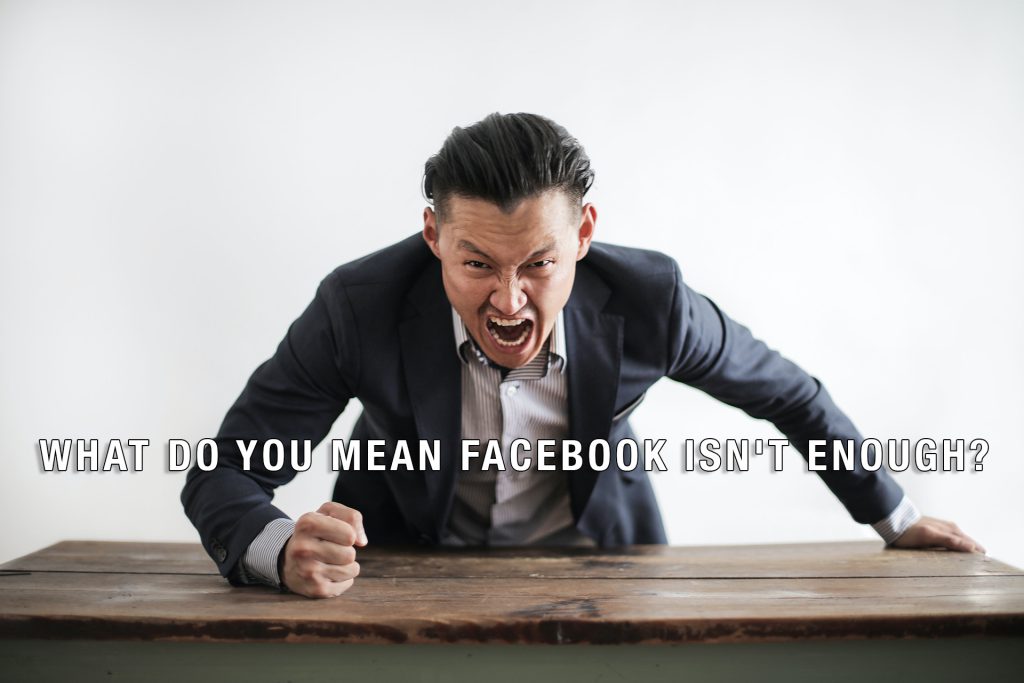 What Do You Mean Facebook Isn't Enough?